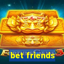 bet friends