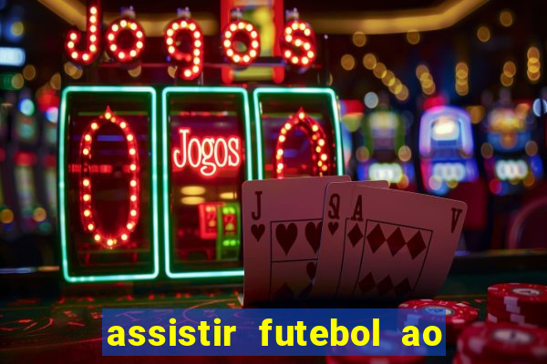 assistir futebol ao vivo multicanais