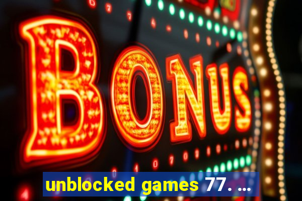 unblocked games 77. ...