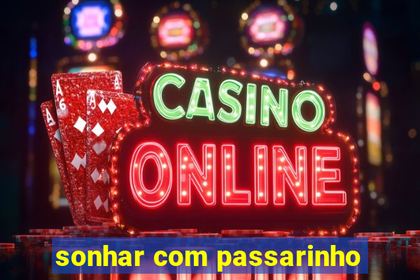 sonhar com passarinho