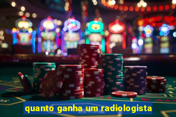 quanto ganha um radiologista