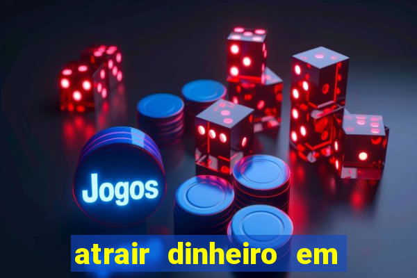 atrair dinheiro em 2 dias