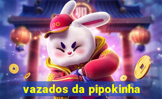 vazados da pipokinha