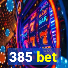 385 bet