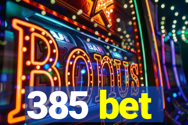 385 bet