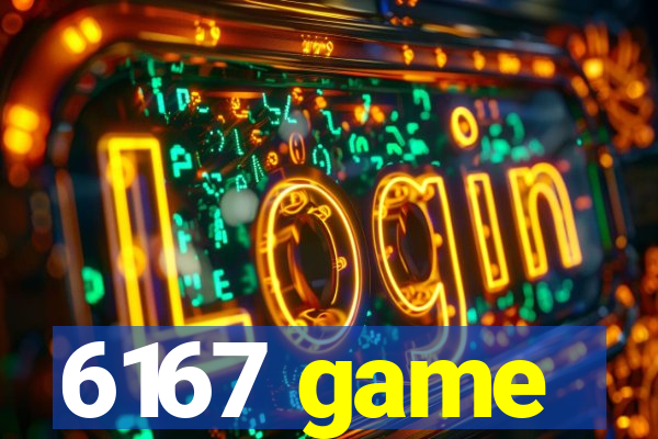 6167 game