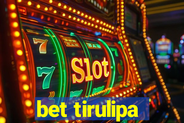 bet tirulipa