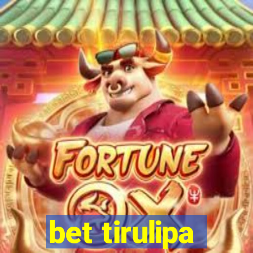 bet tirulipa