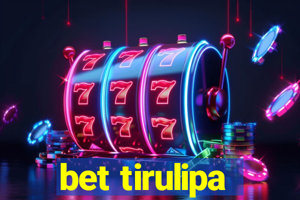 bet tirulipa