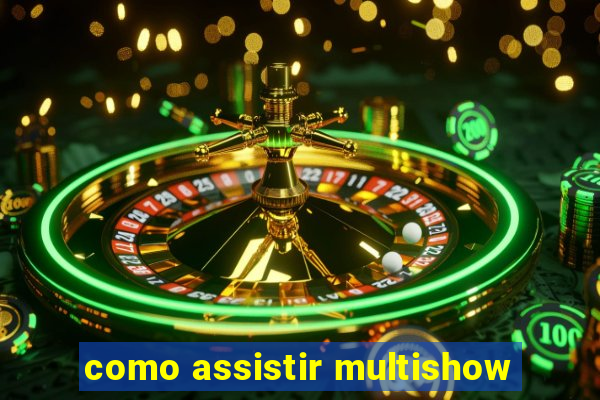 como assistir multishow