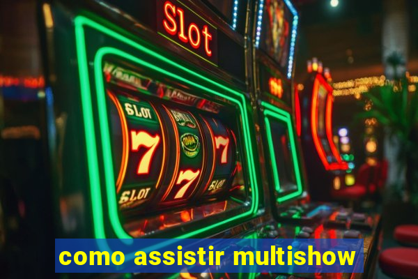 como assistir multishow