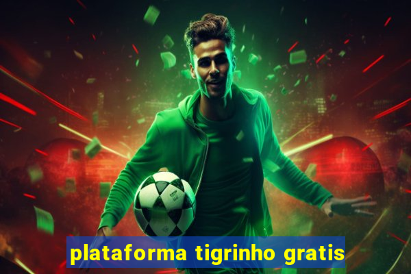 plataforma tigrinho gratis