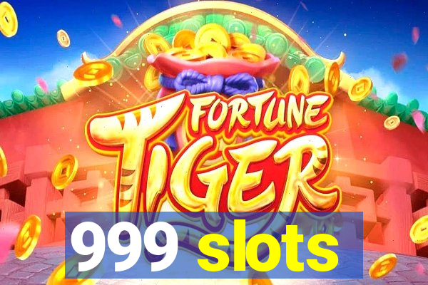 999 slots