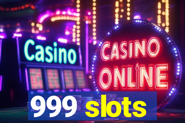 999 slots