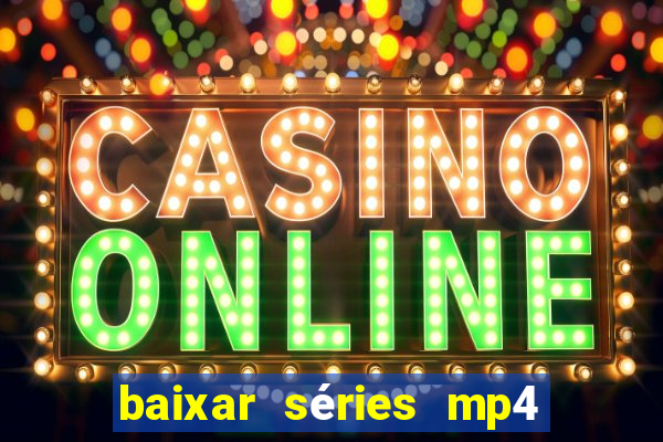 baixar séries mp4 fora do ar