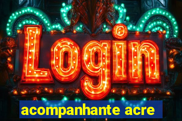 acompanhante acre