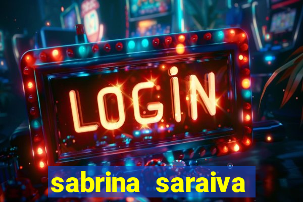 sabrina saraiva buceta flix