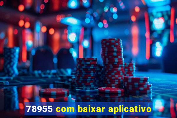 78955 com baixar aplicativo