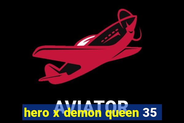 hero x demon queen 35