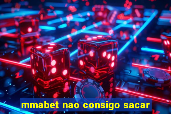 mmabet nao consigo sacar