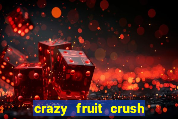 crazy fruit crush ganhar dinheiro