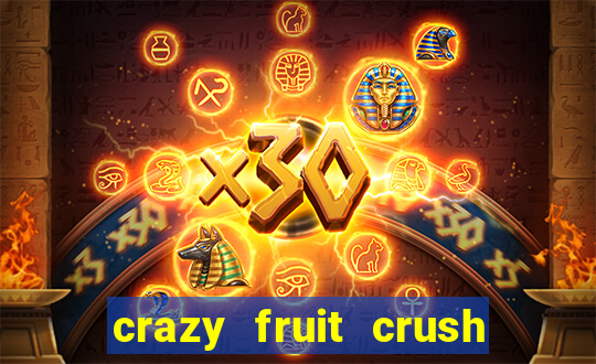 crazy fruit crush ganhar dinheiro