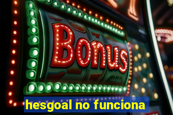 hesgoal no funciona