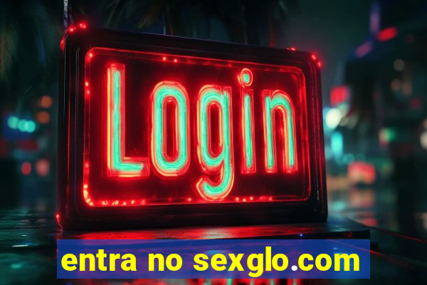 entra no sexglo.com