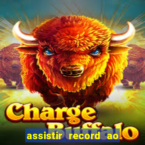 assistir record ao vivo bahia