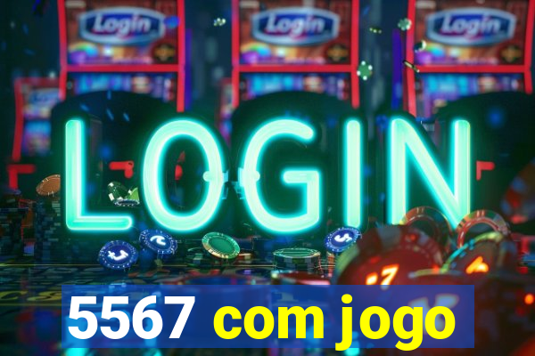 5567 com jogo