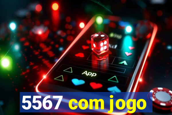 5567 com jogo