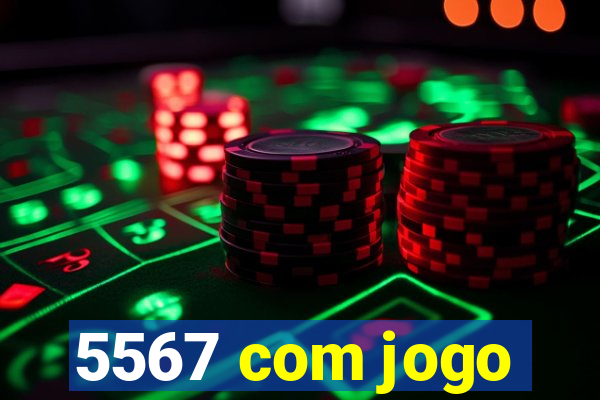 5567 com jogo