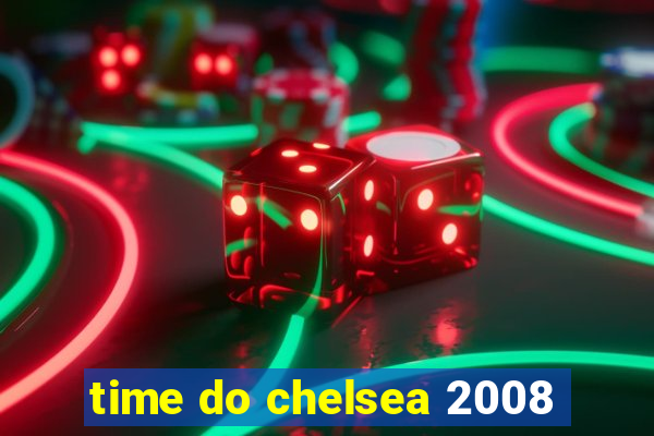 time do chelsea 2008