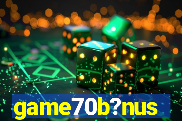 game70b?nus