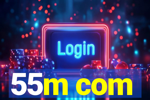 55m com