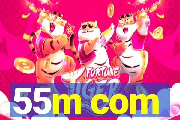 55m com