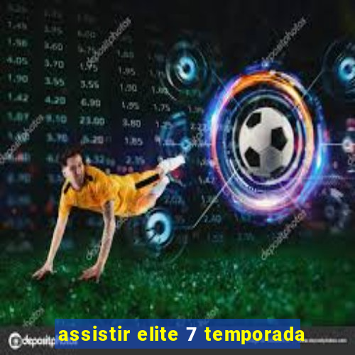 assistir elite 7 temporada