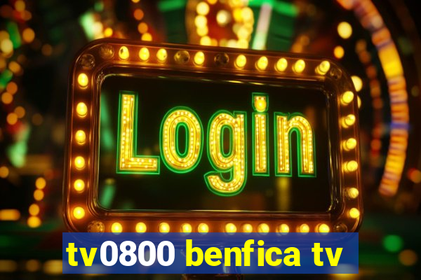 tv0800 benfica tv