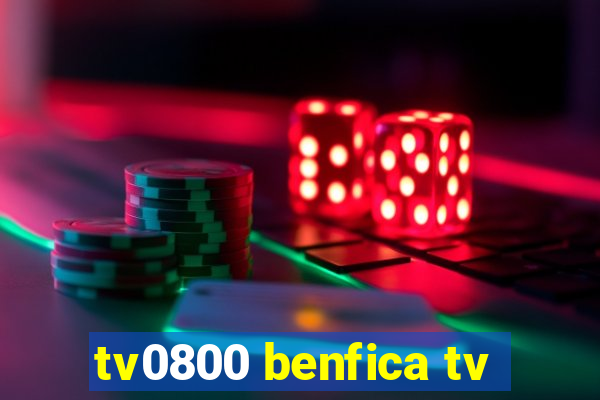 tv0800 benfica tv