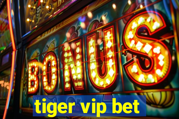 tiger vip bet