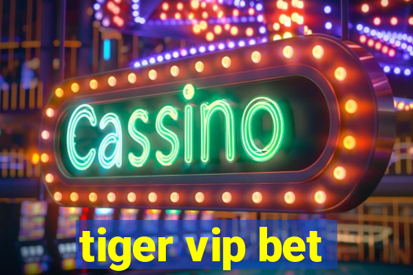 tiger vip bet