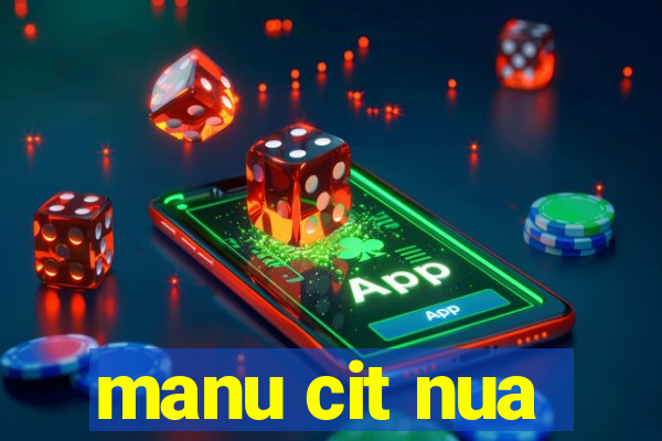 manu cit nua