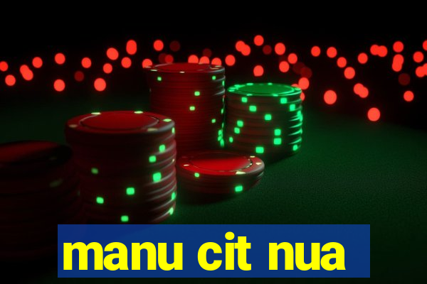 manu cit nua