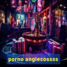 porno angiecossss