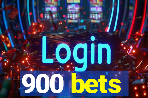 900 bets