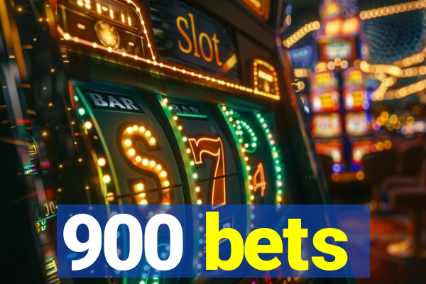 900 bets
