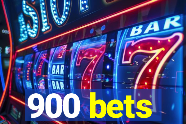 900 bets