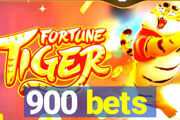 900 bets