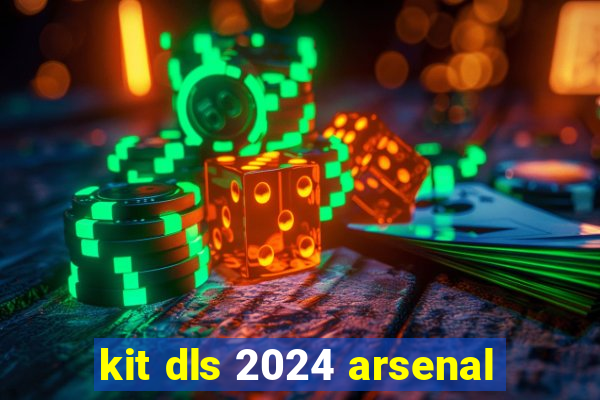 kit dls 2024 arsenal