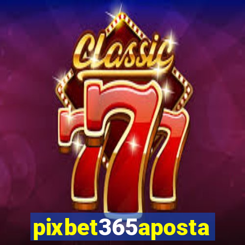 pixbet365aposta